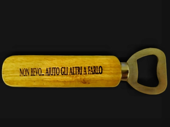 Apribottiglie in Legno ..."NON BEVO...AIUTO GLI ALTRI A FARLO"